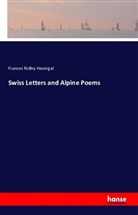 Frances Ridley Havergal - Swiss Letters and Alpine Poems