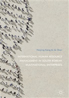 Haiyin Kang, Haiying Kang, Jie Shen - International Human Resource Management in South Korean Multinational Enterprises