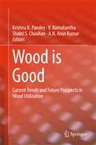 A. N. Arun Kumar, A.N. Arun Kumar, Shakti S. Chauhan, Arun A. N. Kumar, Arun A.N. Kumar, Krishna K. Pandey... - Wood is Good