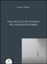 Margaret Oliphant, F. Ferretti - Una piccola pellegrina nel mondo invisibile