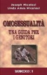 Joseph Nicolosi, Linda A. Nicolosi - Omosessualità. Una guida per i genitori