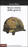 Jeremy Black, F. Degli Esposti - Breve storia della guerra