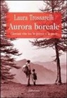 Laura Trossarelli - Aurora boreale. Giovani vite tra la guerra e la pace
