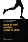 Selene Calloni Williams, Andrea Re, M. Cristina Savoldi Bellavitis, Maria Cristina Savoldi Bellavitis - Anche gli atleti meditano... seppur «di corsa»