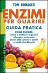 Tom Bohager - Enzimi per guarire. Guida pratica