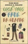 Ivan Baio, Angelo O. Meloni, M. Ceccato - Cosa vuoi fare da grande