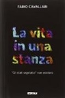 Fabio Cavallari - La vita in una stanza. «Gli stati vegetativi» non esistono