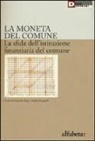 E. Braga, A. Fumagalli - La moneta del comune. La sfida dell'istituzione finanziaria del comune