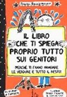 Françoize Boucher, Lou Boucher - Il libro che ti spiega proprio tutto sui genitori (perché ti fanno mangiare le verdure e tutto il resto)