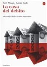Afif Mian, Amir Sufi - La casa del debito. Alle origini della Grande recessione