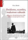 Peter Burke - Ibridismo, scambio, traduzione culturale. Riflessioni sulla globalizzazione della cultura in una prospettiva storica