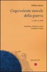 William James, A. La Vergata - L'equivalente morale della guerra e altri scritti