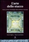 Mario Fogliata, Maria L. Sartor - L'arte dello stucco. Storia, tecnica, metodologie della tradizione veneziana