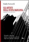 Guido Sartorelli - Gli artisti nella nuova Babilonia (da Joseph Kosuth a Jeff Koons). Cronache e riflessioni intorno a un'esperienza artistica dagli anni Settanta al Duemila