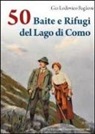 Gio L. Baglioni - 50 baite e rifugi del lago di Como