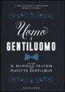 Michele D'Andrea, Laura Lombardini Pranzetti, Laura Pranzetti Lombardini - Uomo e gentiluomo ovvero il manuale pratico del perfetto gentleman
