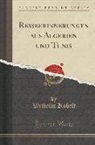 Wilhelm Kobelt - Reiseerinnerungen aus Algerien und Tunis (Classic Reprint)