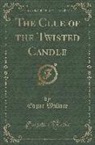 Edgar Wallace - The Clue of the Twisted Candle (Classic Reprint)