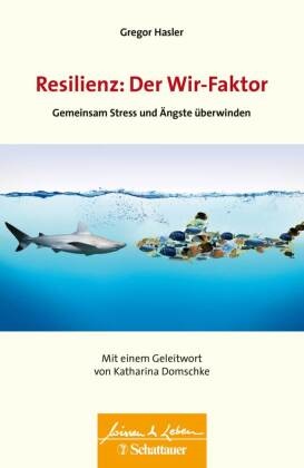 Gregor Hasler - Resilienz - Der Wir-Faktor Gemeinsam Stress und Ängste überwinden