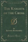 Henryk Sienkiewicz - The Knights of the Cross, Vol. 1 of 2 (Classic Reprint)