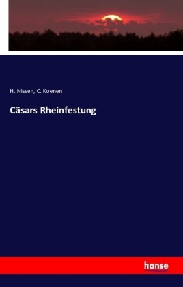 C Koenen, C. Koenen, Nissen, H Nissen, H. Nissen - Cäsars Rheinfestung