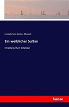 Leopold Ritter von Sacher-Masoch, Leopold von Sacher-Masoch, Leopold von Sacher-Mosach, Leopold von Sacher-Mosach - Ein weiblicher Sultan