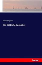 Dante Allighieri, Dante Alighieri - Die Göttliche Komödie