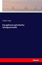 Adolph Kaegi - Kurzgefasste griechische Schulgrammatik