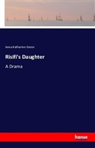 Anna Katharine Green - Risifi's Daughter