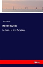 Anonym, Anonymus - Herrschsucht