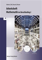 Kur Bohner, Kurt Bohner, Ronald Deusch, Ronald u a Deusch, Pete Ihlenburg, Rolan Ott... - Arbeitsheft Mathematik im Berufskolleg I