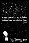 Jomny Sun, Jonathan Sun - Eveyrone's A Aliebn When Ur a Aliebn Too