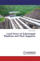 Navneet Singh - Local Scour at Submerged Pipelines and Their Supports
