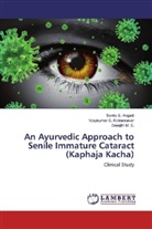 Savita Angadi, Savita S Angadi, Savita S. Angadi, Vijaykumar Kotrannavar, Vijaykumar S Kotrannavar, Vijaykumar S. Kotrannavar... - An Ayurvedic Approach to Senile Immature Cataract (Kaphaja Kacha)