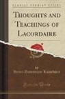 Henri-Dominique Lacordaire - Thoughts and Teachings of Lacordaire (Classic Reprint)