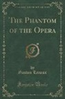 Gaston Leroux - The Phantom of the Opera (Classic Reprint)