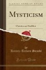 Daisetz Teitaro Suzuki - Mysticism: Christian and Buddhist (Classic Reprint)