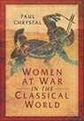 Paul Chrystal - Women at War in the Classical World