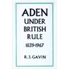 R.J. Gavin, Gavin R.J. - Aden Under British Rule, 1939-67