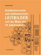 Carsten Jonas - Stadtplanerische und städtebauliche Leitbilder seit der Mitte des 19. Jahrhunderts