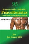 Joe Correa - 95 Recetas de Comidas y Batidos Para Fisiculturistas Para Mejorar el Crecimiento Muscular