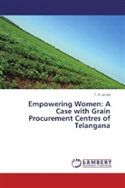 T V Janaki, T. V. Janaki - Empowering Women: A Case with Grain Procurement Centres of Telangana