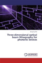 Zongsong Gan - Three-dimensional optical beam lithography for photonic devices