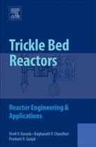 Raghunath Chaudhari, Chaudhari Raghunath, Prashant R Gunjal, Prashant R. Gunjal, Gunjal Prashant R., Vivek V Ranade... - Trickle Bed Reactors