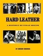 Enrique G. Encinosa - Hard Leather: A History of Cuban Boxing