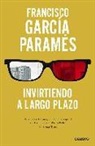 Francisco García Paramés - Invirtiendo a largo plazo : mi experiencia como inversor