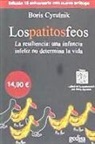 Boris Cyrulnik - Los patitos feos : la resiliencia : una infancia infeliz no determina la vida