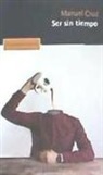 Manuel Cruz, Manuel Cruz Rodríguez - Ser sin tiempo : el ocaso de la temporalidad en el mundo contemporáneo