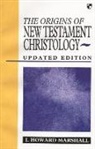 Howard Marshall, Howard (Author) Marshall, I Howard Marshall, I. Howard Marshall - Origins of New Testament Christology