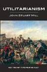 John Stuart Mill, John Stuart Mill, John Stuart Mill, Andrew Bailey - Utilitarianism - Ed. Bailey